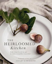 Load image into Gallery viewer, The Heirloomed Kitchen: Made-from-Scratch Recipes to Gather Around for Generations