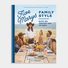 Load image into Gallery viewer, Five Marys Family Style: Recipes &amp; Traditions from the Ranch
