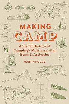 Making Camp: A Visual History of Camping's Most Essential Items and Activities